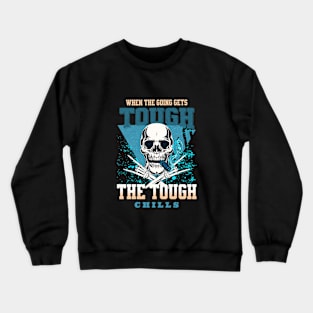 The Tough Chills Humorous Inspirational Quote Phrase Text Crewneck Sweatshirt